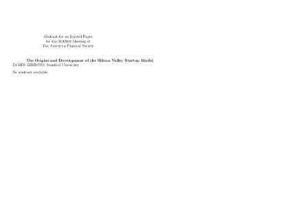 Abstract for an Invited Paper for the MAR09 Meeting of The American Physical Society The Origins and Development of the Silicon Valley Startup Model JAMES GIBBONS, Stanford University