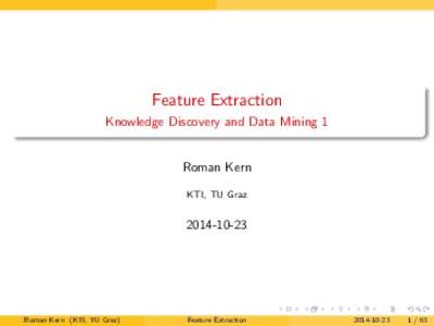 Feature Extraction Knowledge Discovery and Data Mining 1 Roman Kern KTI, TU Graz