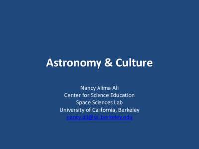 Astronomy & Culture Nancy Alima Ali Center for Science Education Space Sciences Lab University of California, Berkeley [removed]