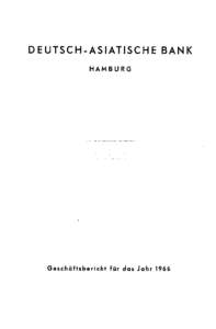 DEUTSCH-ASIATISCHE BANK HAMBURG Geschäftsbericht für das Jahr 1966  DEUTSCH-ASIATISCHE BANK