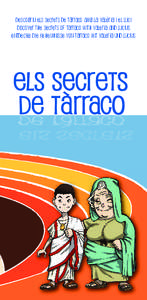 Descobriu els secrets de Tàrraco amb la Valèria i el luci Discover THE secrets OF Tarraco with Valeria and lucius Entdecke die Geheimnisse von Tarraco mit Valeria und Lucius ACTIVITAT FAMILIAR “ELS SECRETS DE TÀRRA