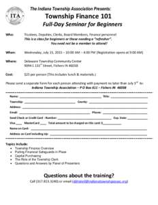 The Indiana Township Association Presents:  Township Finance 101 Full-Day Seminar for Beginners Who: