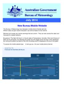 July 2014 New Bureau Mobile Website The Bureau of Meteorology has released a mobile phone friendly web site. Whilst it does not give marine forecasts it can still be helpful for the mariner. Mariners can access any marin