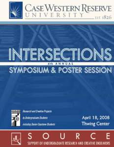 INTERSECTIONS SOURCE Undergraduate Symposium and Poster Session April 18, 2008 Thwing Center  Oral/Paper & Performance Presentations