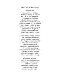 When I Read the Bible Through by Amos R. Wells I supposed I knew my Bible Reading piecemeal, hit and miss, Now a bit of John or Matthew,