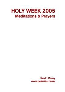 HOLY WEEK 2005 Meditations & Prayers Kevin Carey www.Jesus4u.co.uk