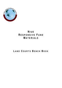 NIUE  RESPONSIVE FUND MATERIALS  LAND COURTS BENCH BOOK