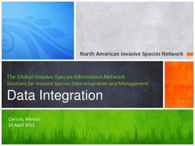 North American Invasive Species Network  The Global Invasive Species Information Network Solutions for Invasive Species Data Integration and Management