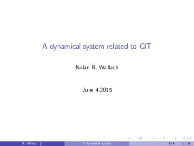 A dynamical system related to GIT Nolan R. Wallach June 4,2015  N. Wallach ()