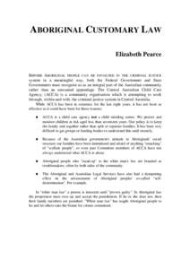 ABORIGINAL CUSTOMARY LAW Elizabeth Pearce BEFORE ABORIGINAL PEOPLE CAN BE INVOLVED IN THE CRIMINAL JUSTICE system in a meaningful way, both the Federal Government and State Governments must recognise us as an integral pa