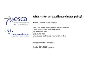 What makes an excellence cluster policy? Thomas Lämmer-Gamp, Director ESCA – European Secretariat for Cluster Analysis VDI/VDE Innovation + Technik GmbH +[removed] [removed]