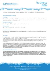 business NBN critical information summary for your 12/1Mbps 30GB NBN plan Information About The Service The service: The Cloud Telecom 12/1 Mbps 30GB NBN plan is an internet service provided over the National Broadband N