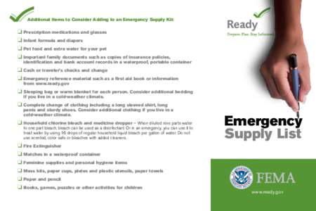 Additional Items to Consider Adding to an Emergency Supply Kit:  q Prescription medications and glasses q Infant formula and diapers q Pet food and extra water for your pet q Important family documents such as copies of 