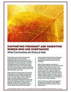 SUPPORTING PREGNANT AND PARENTING WOMEN WHO USE SUBSTANCES What Communities are Doing to Help Communities across Canada are becoming increasingly aware of issues related to pregnancy, alcohol and substance use, Fetal