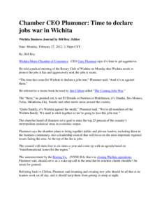 Chamber CEO Plummer: Time to declare jobs war in Wichita Wichita Business Journal by Bill Roy, Editor Date: Monday, February 27, 2012, 2:30pm CST By: Bill Roy Wichita Metro Chamber of Commerce CEO Gary Plummer says it’