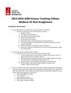 [removed]ASM Science Teaching Fellows Webinar #1 Post-Assignment ASSIGNMENT INSTRUCTIONS: 1) If you are looking for your perfect fit of a teaching position in the future: a. Analyze one institution that you think may fi
