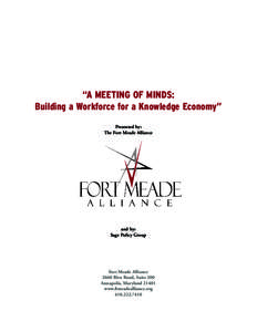 “A MEETING OF MINDS: Building a Workforce for a Knowledge Economy” Presented by: The Fort Meade Alliance  and by: