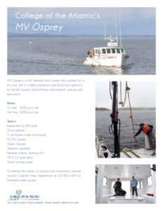 College of the Atlantic’s  MV Osprey MV Osprey is a 46’ Wesmac built cruiser, the sturdiest hull in its class. She is a highly adaptive work boat built specially