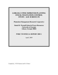 LOBLOLLY PINE IMPROVED PLANTING STOCK-VEGETATION CONTROL STUDY: AGE 18 RESULTS Plantation Management Research Cooperative Daniel B. Warnell School of Forest Resources University of Georgia