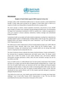 PRESS RELEASE Kingdom of Saudi Arabia supports WHO response to Iraq crisis 18 August, 2014 | Erbil: Humanitarian health services in Iraq have received a much-needed boost through a $US50 million grant provided by the Kin