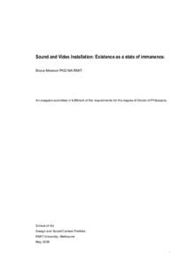 Sound and Video Installation: Existence as a state of immanence. Bruce Mowson PhD MA RMIT An exegesis submitted in fulfilment of the requirements for the degree of Doctor of Philosophy.  School of Art