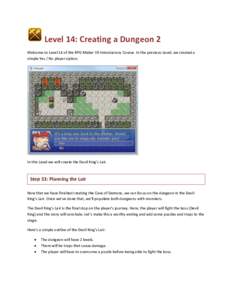 Level 14: Creating a Dungeon 2 Welcome to Level 14 of the RPG Maker VX Introductory Course. In the previous Level, we created a simple Yes / No player option. In this Level we will create the Devil King’s Lair.