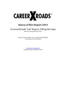 Source of Hire Report 2014 A CareerXroads ‘Lab’ Report: Filling the Gaps (based on hiring data from[removed]Survey & report authors: Gerry Crispin & Mark Mehler Co-founders of CareerXroads