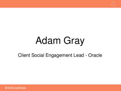 Adam Gray Client Social Engagement Lead - Oracle @AGSocialMedia  ROI, measurement
