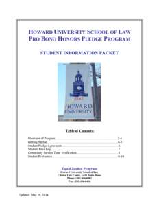 HOWARD UNIVERSITY SCHOOL OF LAW PRO BONO HONORS PLEDGE PROGRAM STUDENT INFORMATION PACKET Table of Contents: Overview of Program……………………………………………………2-4