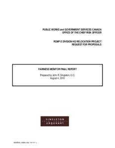 PUBLIC WORKS and GOVERNMENT SERVICES CANADA OFFICE OF THE CHIEF RISK OFFICER RCMP E DIVISION HQ RELOCATION PROJECT REQUEST FOR PROPOSALS  FAIRNESS MONITOR FINAL REPORT