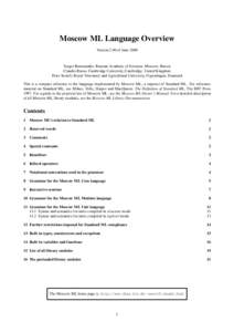 Moscow ML Language Overview Version 2.00 of June 2000 Sergei Romanenko, Russian Academy of Sciences, Moscow, Russia Claudio Russo, Cambridge University, Cambridge, United Kingdom Peter Sestoft, Royal Veterinary and Agric