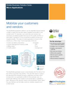Mobile Business Solution Suite: Micro-Applications Mobilize your customers and vendors The SkyMobile application platform can be extended beyond internal