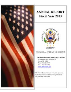ANNUAL REPORT Fiscal Year 2013 DETROIT[removed] ▬ 44 YEARS OF SERVICE DETROIT FEDERAL EXECUTIVE BOARD