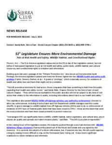 NEWS RELEASE FOR IMMEDIATE RELEASE: July 2, 2013 Contact: Sandy Bahr, Sierra Club – Grand Canyon Chapter[removed]o, ([removed]c 51st Legislature Ensures More Environmental Damage Puts at Risk Health and Saf