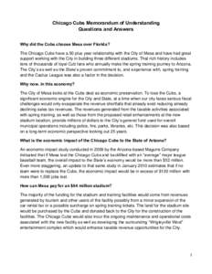 Chicago Cubs Memorandum of Understanding Questions and Answers Why did the Cubs choose Mesa over Florida? The Chicago Cubs have a 50 plus year relationship with the City of Mesa and have had great support working with th