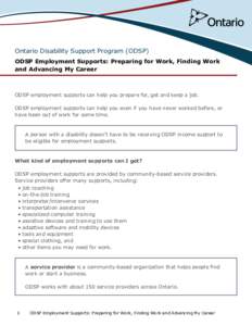 Ontario Disability Support Program (ODSP) ODSP Employment Supports: Preparing for Work, Finding Work and Advancing My Career ODSP employment supports can help you prepare for, get and keep a job. ODSP employment supports