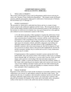 SUBDIVISION REGULATIONS DOUGLAS COUNTY, NEBRASKA I. TITLE AND AUTHORITY This section of the Douglas County Land Use Regulations shall be known and may be cited as the 