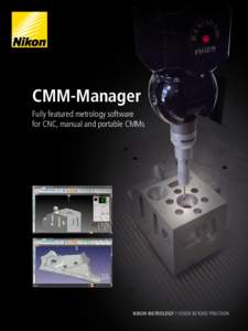 CMM-Manager Fully featured metrology software for CNC, manual and portable CMMs NIKON METROLOGY I VISION BEYOND PRECISION