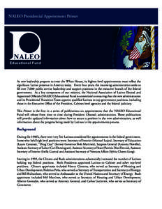 NALEO Presidential Appointment Primer  Educational Fund As new leadership prepares to enter the White House, its highest-level appointments must reflect the significant Latino presence in America today. Every four years,