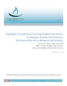 Highlights of conference on Using Student Test Scores to Measure Teacher Performance: The State of the Art in Research and practice Cassandra M. Guarino, Indiana University Mark D. Reckase, Michigan State University Jeff