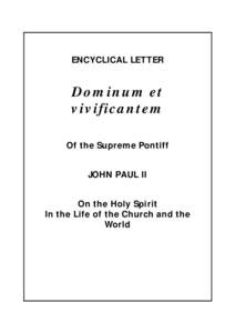 ENCYCLICAL LETTER  Dominum et vivificantem Of the Supreme Pontiff JOHN PAUL II