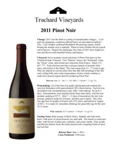 2011 Pinot Noir Vintage: 2011 was the third in a string of unpredictable vintages… Cool and wet springtime conditions affected berry set and reduced yields by 20%. Cool weather continued throughout the growing season, 