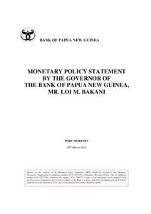 BANK OF PAPUA NEW GUINEA  MONETARY POLICY STATEMENT BY THE GOVERNOR OF THE BANK OF PAPUA NEW GUINEA, MR. LOI M. BAKANI