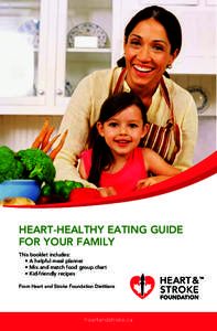 heart-healthy eating guide for your family This booklet includes: • A helpful meal planner • Mix and match food group chart • Kid-friendly recipes