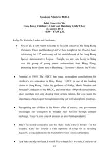 Speaking Points for D(BL) Joint Concert of the Hong Kong Children’s Choir and Hamburg Girls’ Choir 26 August[removed]:00 – 17:30 p.m. Kathy, Ms Werhahn, Ladies and Gentlemen,