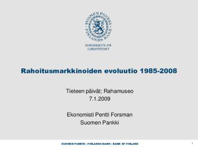 Rahoitusmarkkinoiden evoluutio[removed]Tieteen päivät; Rahamuseo[removed]Ekonomisti Pentti Forsman Suomen Pankki