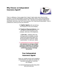 Why Choose an Independent Insurance Agent? There is a difference. Some people think it doesn’t really matter where they buy their insurance. But this misconception could be costing them money, service and protection. B