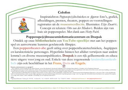 Colofon Inspiratiebron Poppenspe(e)ltechnieken en -figuren: foto’s, grafiek, afbeeldingen, prenten, theaters, poppen en voorstellingenregistraties uit de museumcollectie. Illustraties: Elsje Zwart ©. Concept en tekste