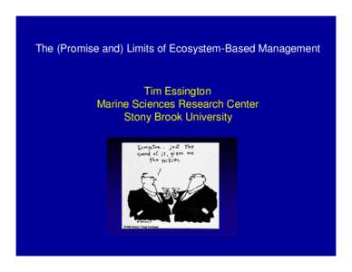 The (Promise and) Limits of Ecosystem-Based Management  Tim Essington Marine Sciences Research Center Stony Brook University