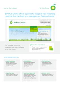 How to - Run a Report  BP Plus Online BP Plus Online offers a powerful range of free reporting options that can help you manage your fleet and costs.